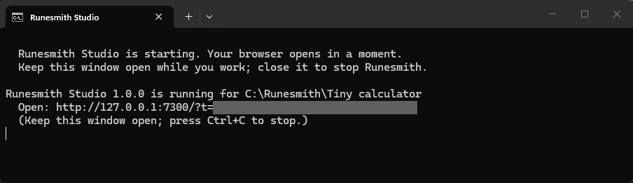 The launcher’s window, titled "Runesmith Studio": the two printed lines, then the line saying which folder Runesmith opened, the private address it gives your browser (its one-time key, after "?t=", is covered by a grey bar), and a reminder to keep the window open.